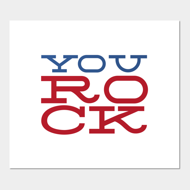 You Rock Rock Posters and Art Prints TeePublic